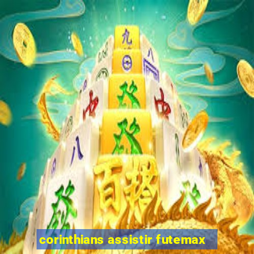 corinthians assistir futemax